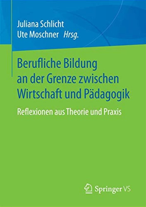 Berufliche Bildung An Der Grenze Zwischen Wirtschaft Und Pädagogik: Reflexionen Aus Theorie Und Praxis-..
