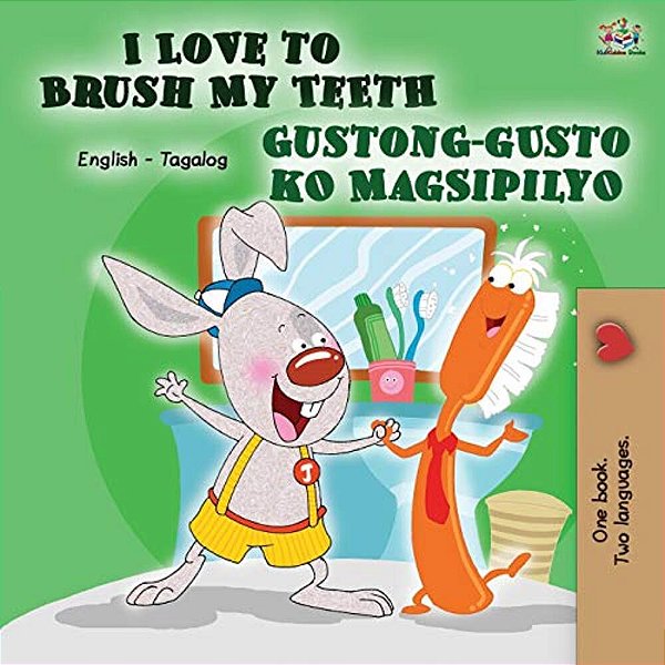 I Love To Brush My Teeth Gustong-Gusto Ko Magsipilyo: English Tagalog Bilingual Book-..