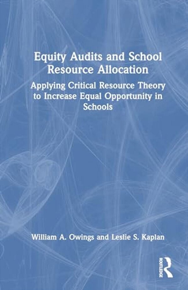 Equity Audits And School Resource Allocation: Applying Critical Resource Theory To Increase Equal Opportunity In Schools-..