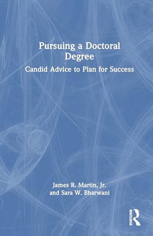 Pursuing A Doctoral Degree: Candid Advice To Plan For Success-..