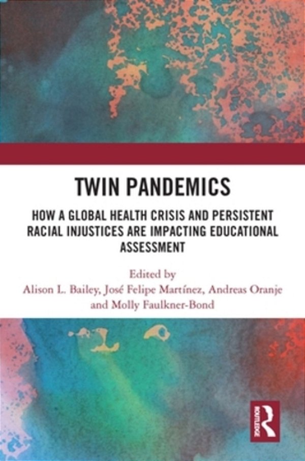 Twin Pandemics: How A Global Health Crisis And Persistent Racial Injustices Are Impacting Educational Assessment-..