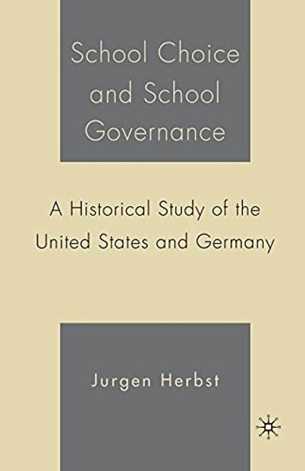 School Choice And School Governance: A Historical Study Of The United States And Germany-..
