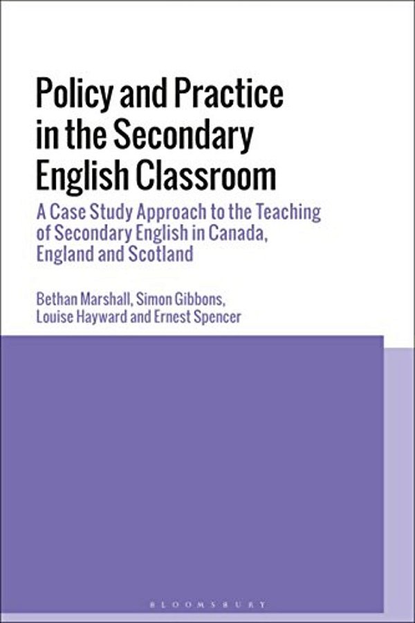 Policy, Belief And Practice In The Secondary English Classroom: A Case-Study Approach From Canada, England And Scotland-..