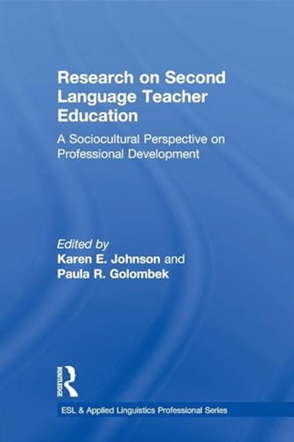 Research On Second Language Teacher Education: A Sociocultural Perspective On Professional Development-..