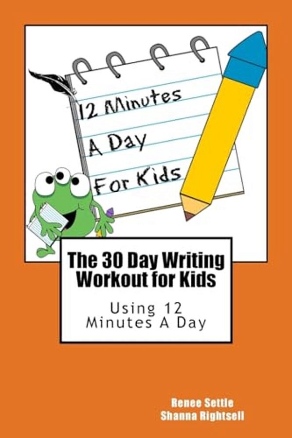 The 30 Day Writing Workout For Kids - Orange Version: Using 12 Minutes A Day-..
