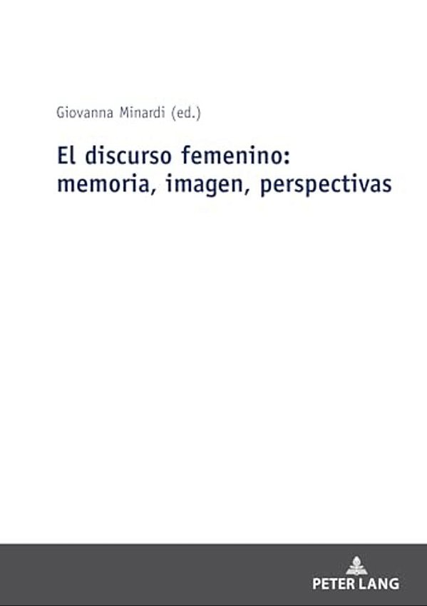 El Discurso Femenino: Memoria, Imagen, Perspectivas-..