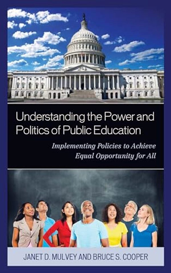 Understanding The Power And Politics Of Public Education: Implementing Policies To Achieve Equal Opportunity For All-..