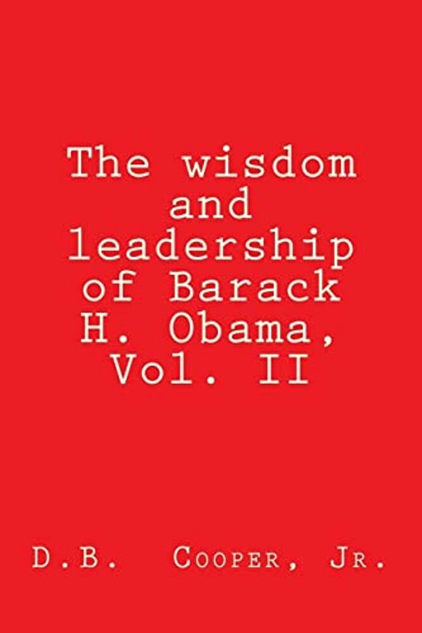 The Wisdom And Leadership Of Barack H. Obama, Vol. II: Updated For 2012!-..