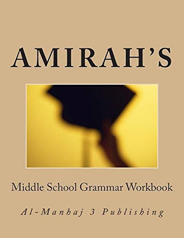 Amirah's Middle School Grammar Workbook: Al-Manhaj 3 Publishing-..