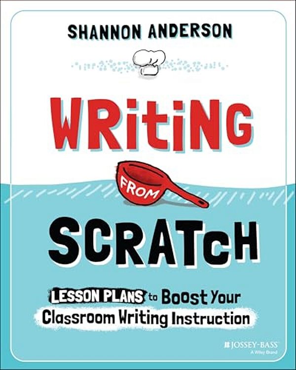Writing From Scratch: Lesson Plans To Boost Your Classroom Writing Instruction-..