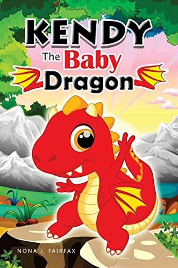 Kendy The Baby Dragon: Bedtime Stories For Kids, Baby Books, Kids Books, Children's Books, Preschool Books, Toddler Books, Ages 3-5, Kids Pic-..