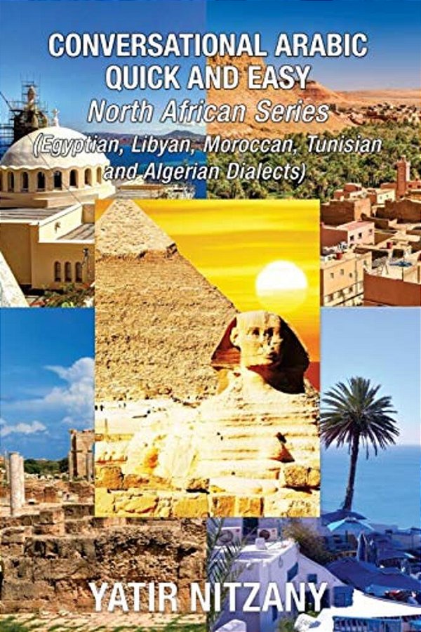 Conversational Arabic Quick And Easy - North African Series: Egyptian, Libyan, Moroccan, Tunisian, Algerian Arabic Dialects-..
