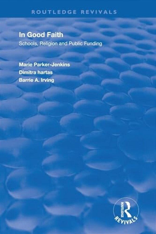 In Good Faith: Schools, Religion And Public Funding-..