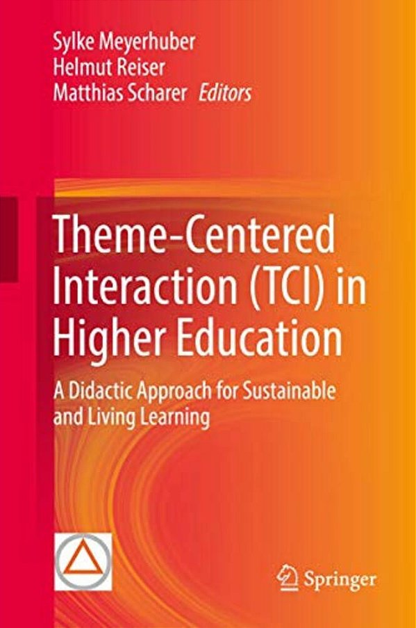Theme-Centered Interaction (Tci) In Higher Education: A Didactic Approach For Sustainable And Living Learning-..