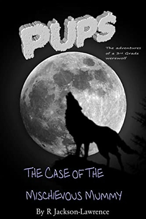 Pups - The Case Of The Mischievous Mummy: (The Adventures Of A Third Grade Werewolf)-..
