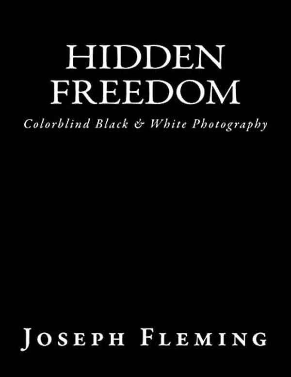 Hidden Freedom: Colorblind Black & White Photography-..