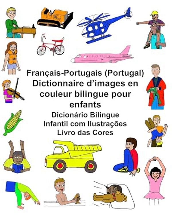Français-Portugais (Portugal) Dictionnaire D'Images En Couleur Bilingue Pour Enfants Dicionário Bilingue Infantil Com Ilustrações Livro Das Cores-..