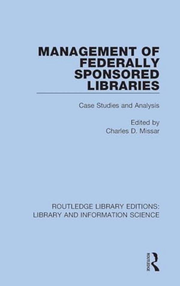 Management Of Federally Sponsored Libraries: Case Studies And Analysis-..
