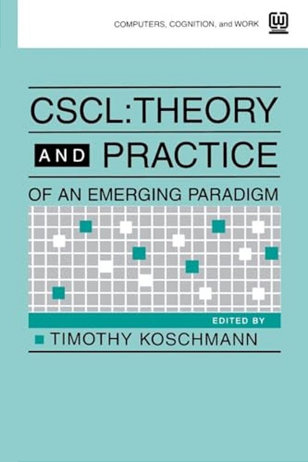Cscl: Theory And Practice Of An Emerging Paradigm-..