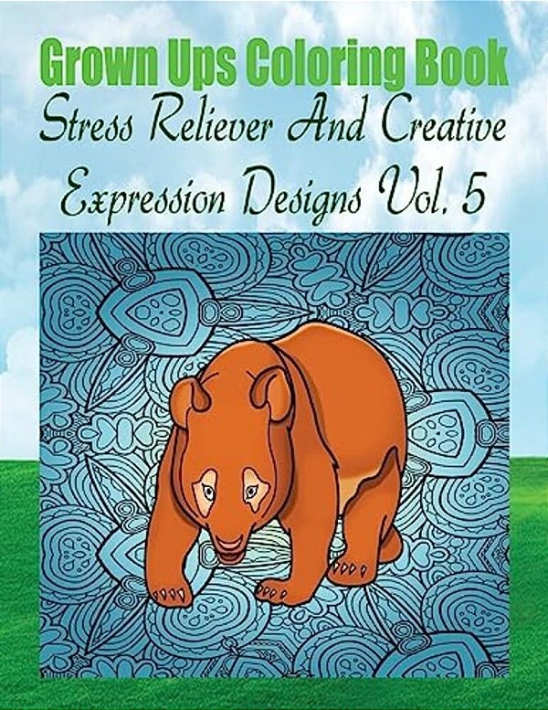 Grown Ups Coloring Book Stress Reliever And Creative Expression Designs Vol. 5 Mandalas-..