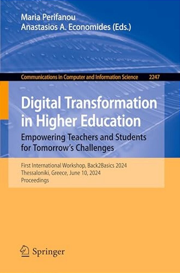 Digital Transformation In Higher Education. Empowering Teachers And Students For Tomorrow's Challenges: First International Workshop, Back2basics 2024-..