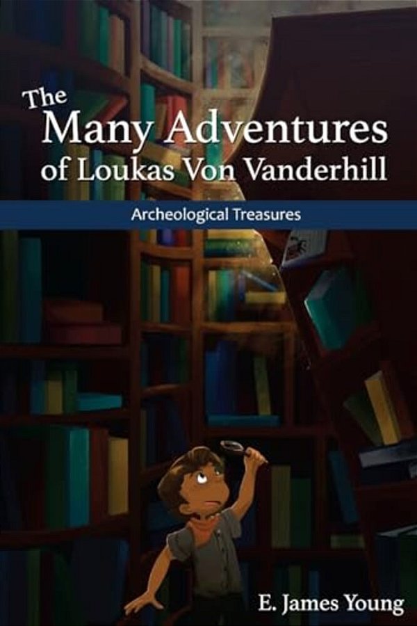 Archeological Treasures: The First Of The Many Adventures Of Loukas Von Vanderhill-..