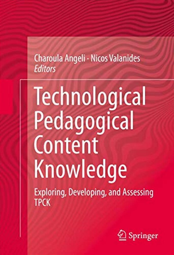 Technological Pedagogical Content Knowledge: Exploring, Developing, And Assessing Tpck-..