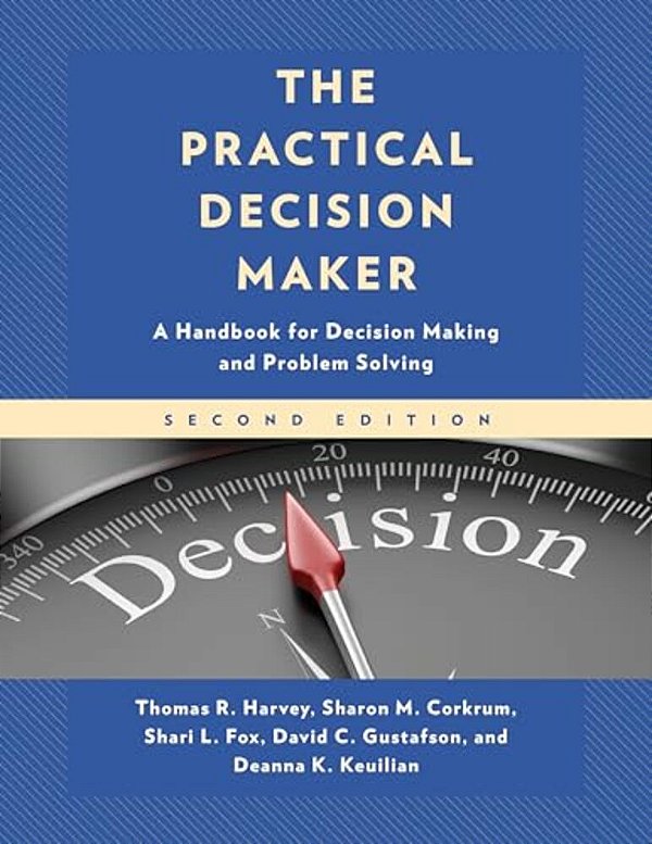 Practical Decision Maker: A Handbook For Decision Making And Problem Solving-..