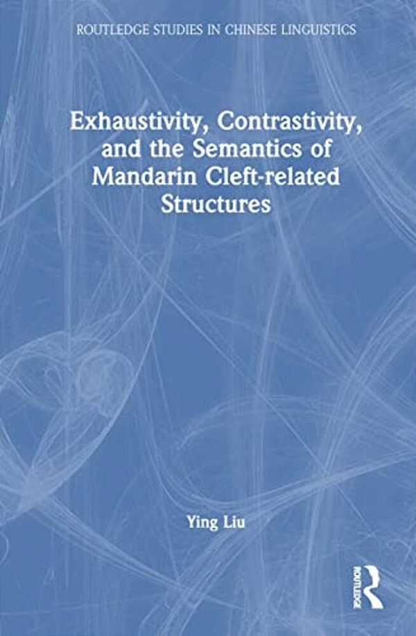 Exhaustivity, Contrastivity, And The Semantics Of Mandarin Cleft-Related Structures-..