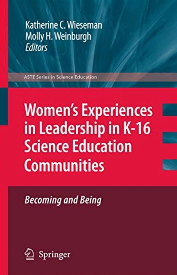 Women's Experiences In Leadership In K-16 Science Education Communities, Becoming And Being-..