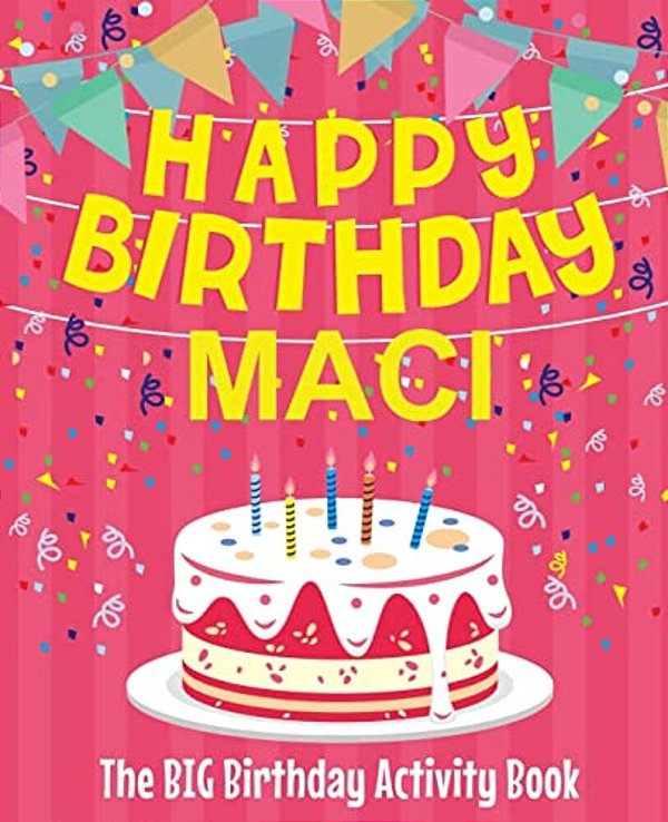 Happy Birthday Maci - The Big Birthday Activity Book: (Personalized Children's Activity Book)-..