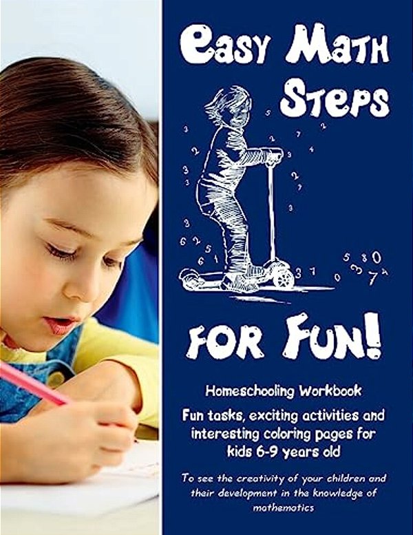 Easy Math Steps For Fun!: Homeschooling Workbook. Fun Tasks, Exciting Activities And Interesting Coloring Pages For Kids 6-9 Years Old-..