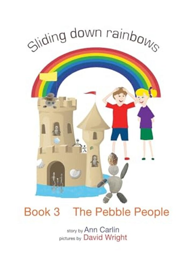 The Pebble People: Sliding Down Rainbows - Book 3-..