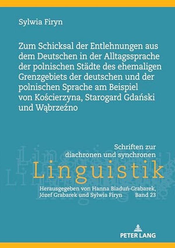 Zum Schicksal Der Entlehnungen Aus Dem Deutschen In Der Alltagssprache Der Polnischen Staedte Des Ehemaligen Grenzgebiets Der Deutschen Und Der Polnis-..