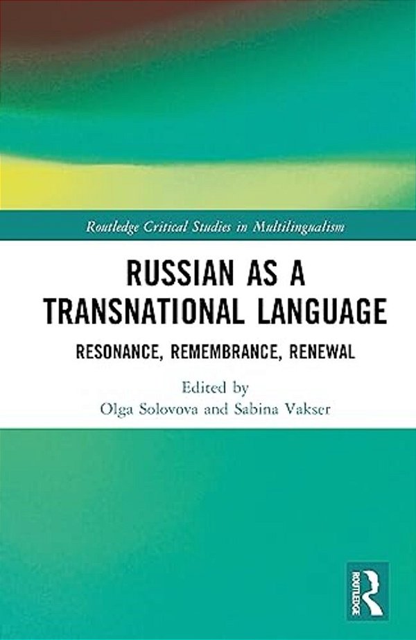 Russian As A Transnational Language: Resonance, Remembrance, Renewal-..