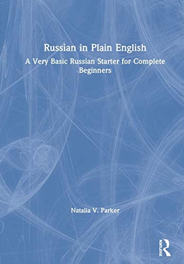 Russian In Plain English: A Very Basic Russian Starter For Complete Beginners-..