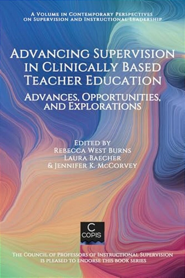 Advancing Supervision In Clinically Based Teacher Education: Advances, Opportunities, And Explorations-..