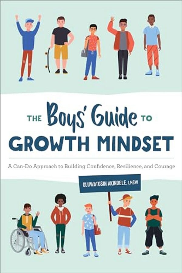 The Boys' Guide To Growth Mindset: A Can-Do Approach To Building Confidence, Resilience, And Courage-..