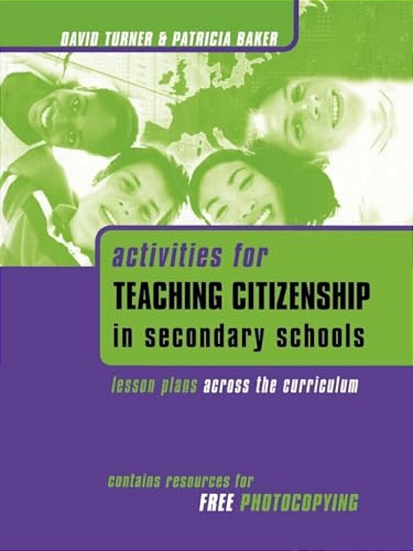 Activities For Teaching Citizenship In Secondary Schools: Lesson Plans Across The Curriculum-..