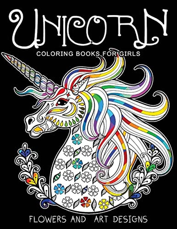 Unicorn Coloring Books For Girls: Featuring Various Unicorn Designs Filled With Stress Relieving Patterns. (Horses Coloring Books For Girls)-..