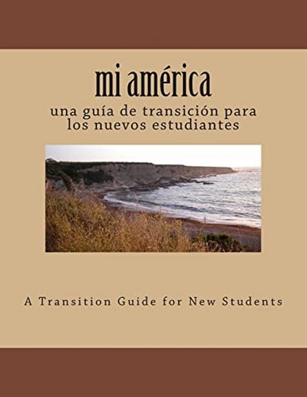 Mi América: Una Guía De Transición Para Los Nuevos Estudiantes-..