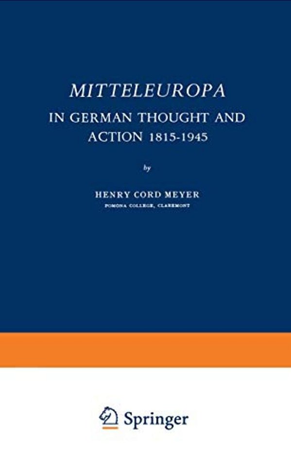 Mitteleuropa: In German Thought And Action 1815-1945-..