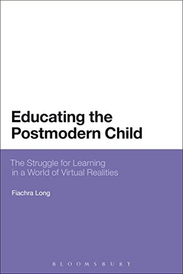 Educating The Postmodern Child: The Struggle For Learning In A World Of Virtual Realities-..
