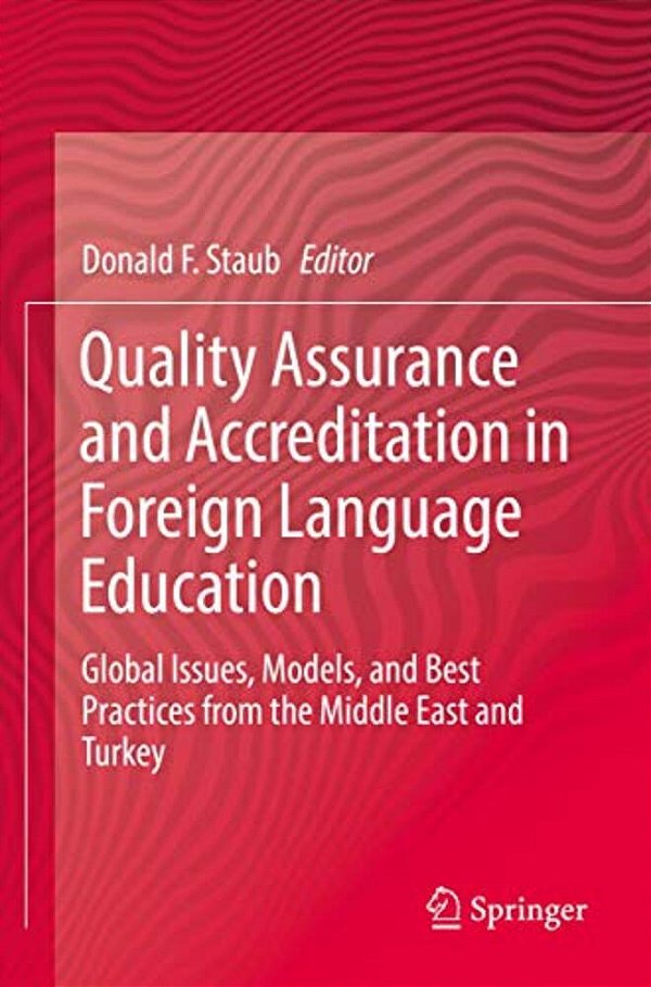 Quality Assurance And Accreditation In Foreign Language Education: Global Issues, Models, And Best Practices From The Middle East And Turkey-..