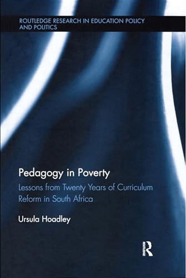 Pedagogy In Poverty: Lessons From Twenty Years Of Curriculum Reform In South Africa-..