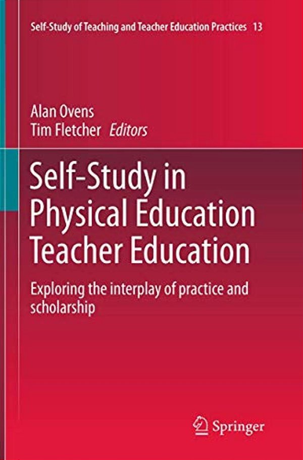 Self-Study In Physical Education Teacher Education: Exploring The Interplay Of Practice And Scholarship-..