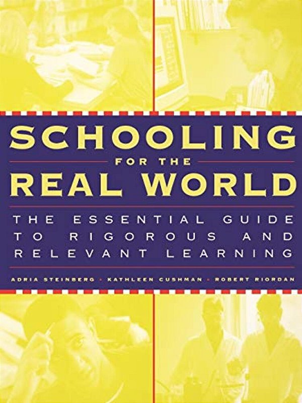 Schooling For The Real World: The Essential Guide To Rigorous And Relevant Learning-..