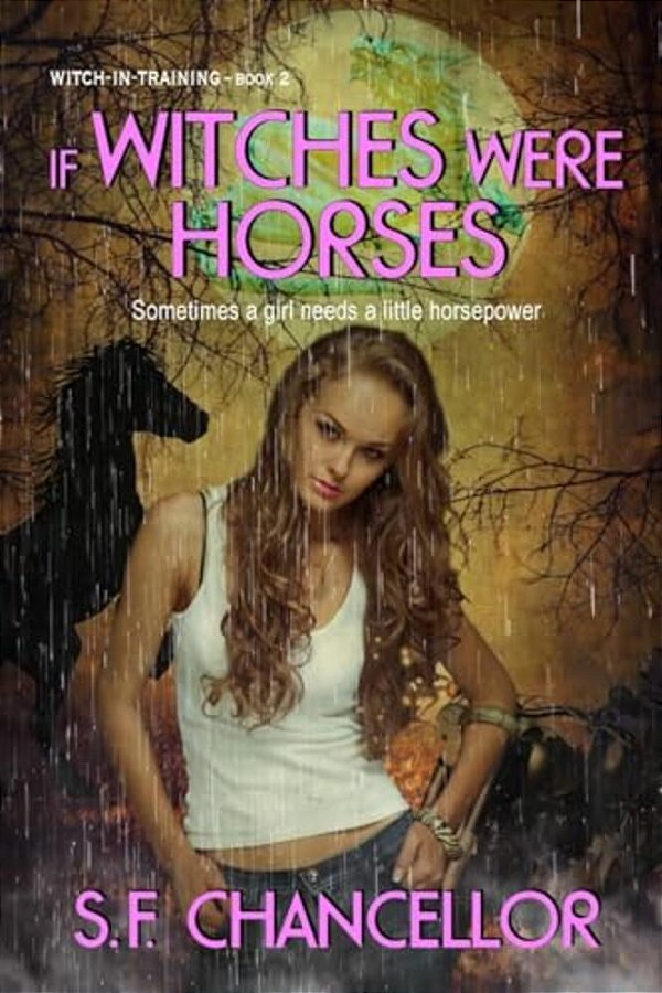 If Witches Were Horses: Witch-In-training-book Two-..