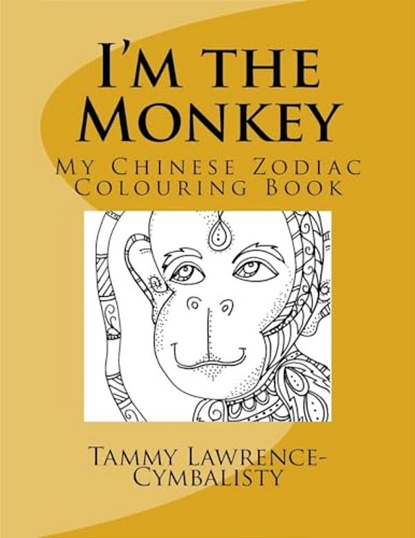 I'm The Monkey: My Chinese Zodiac Colouring Book-..