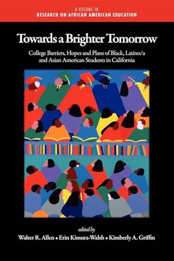 Towards A Brighter Tomorrow: The College Barriers, Hopes And Plans Of Black, Latino/a And Asian American Students In California (Hc)-..